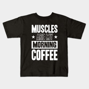 GYM Muscles Are My Morning Coffee Kids T-Shirt